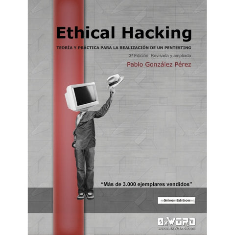 Ethical Hacking: Teoría y práctica 3ª Silver Edition