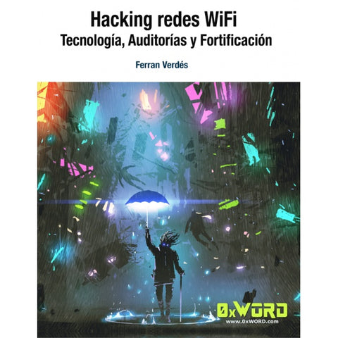 Hacking redes WiFi: Tecnología, Auditorías y Fortificación